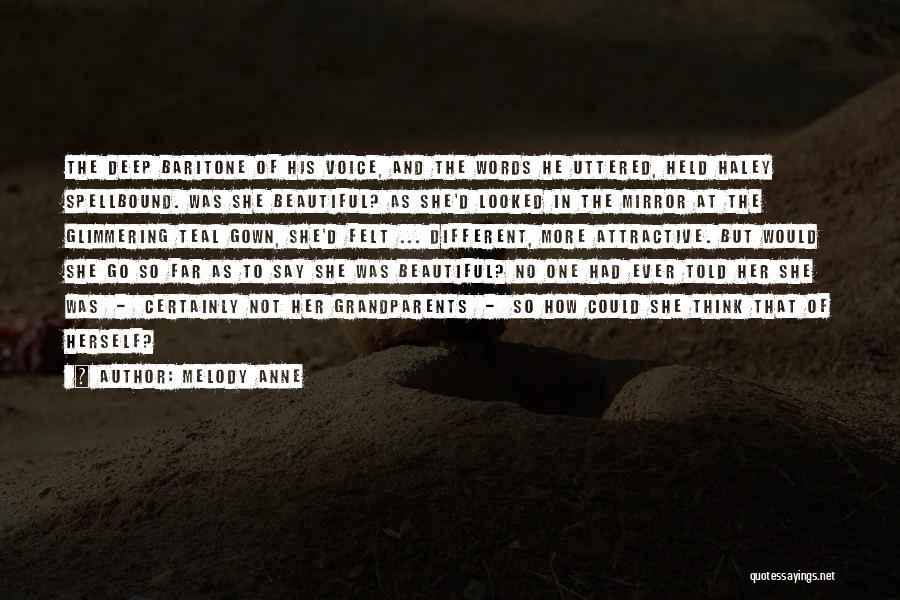 Melody Anne Quotes: The Deep Baritone Of His Voice, And The Words He Uttered, Held Haley Spellbound. Was She Beautiful? As She'd Looked