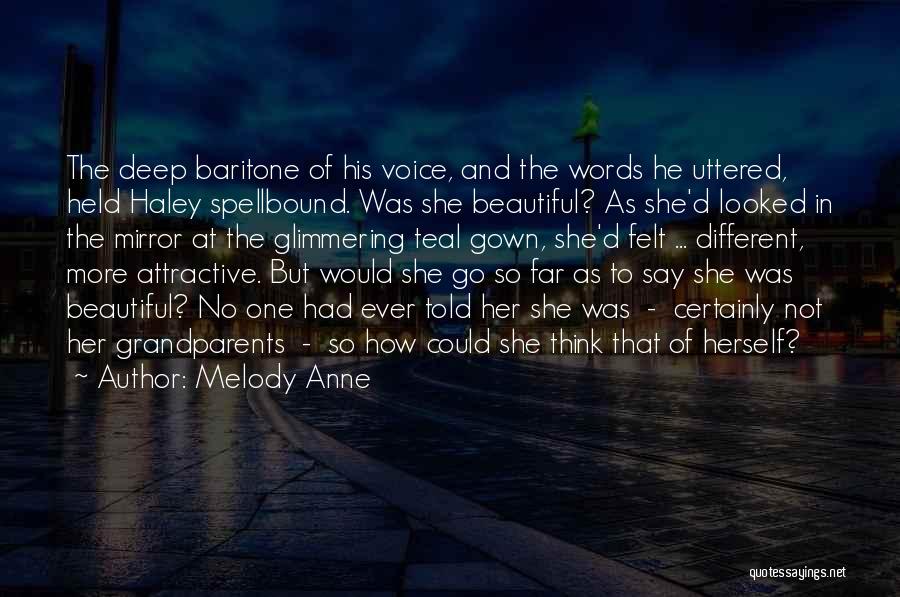 Melody Anne Quotes: The Deep Baritone Of His Voice, And The Words He Uttered, Held Haley Spellbound. Was She Beautiful? As She'd Looked