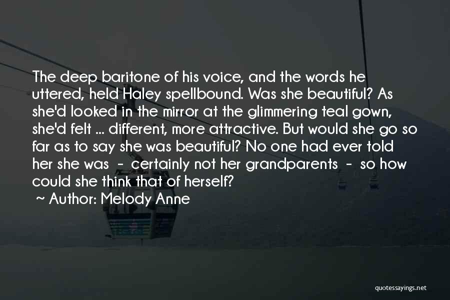 Melody Anne Quotes: The Deep Baritone Of His Voice, And The Words He Uttered, Held Haley Spellbound. Was She Beautiful? As She'd Looked