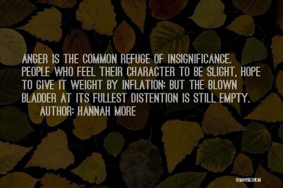 Hannah More Quotes: Anger Is The Common Refuge Of Insignificance. People Who Feel Their Character To Be Slight, Hope To Give It Weight