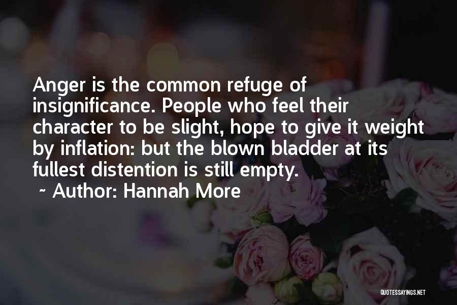 Hannah More Quotes: Anger Is The Common Refuge Of Insignificance. People Who Feel Their Character To Be Slight, Hope To Give It Weight