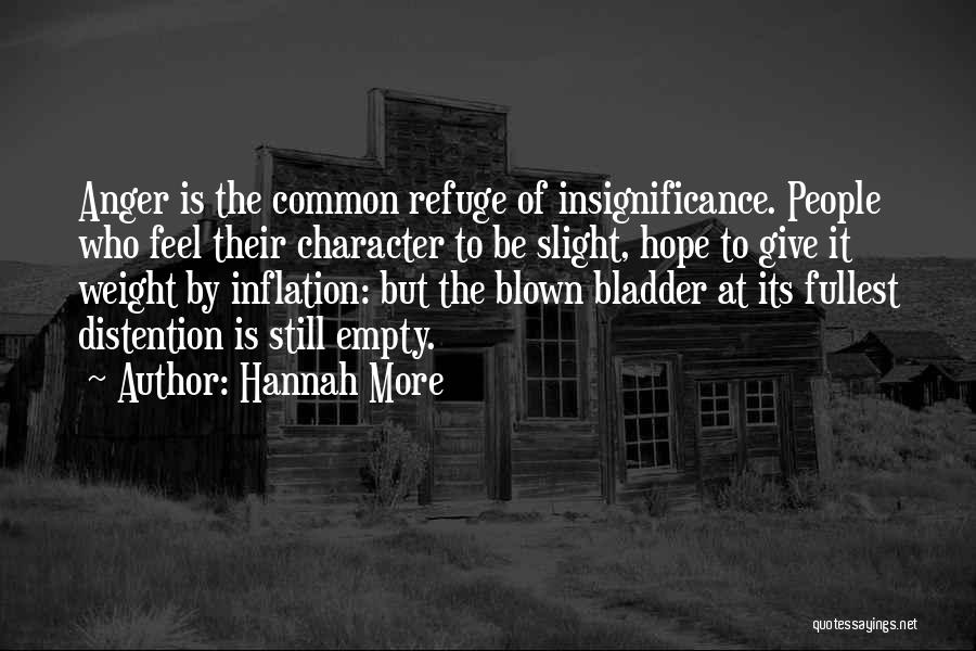 Hannah More Quotes: Anger Is The Common Refuge Of Insignificance. People Who Feel Their Character To Be Slight, Hope To Give It Weight