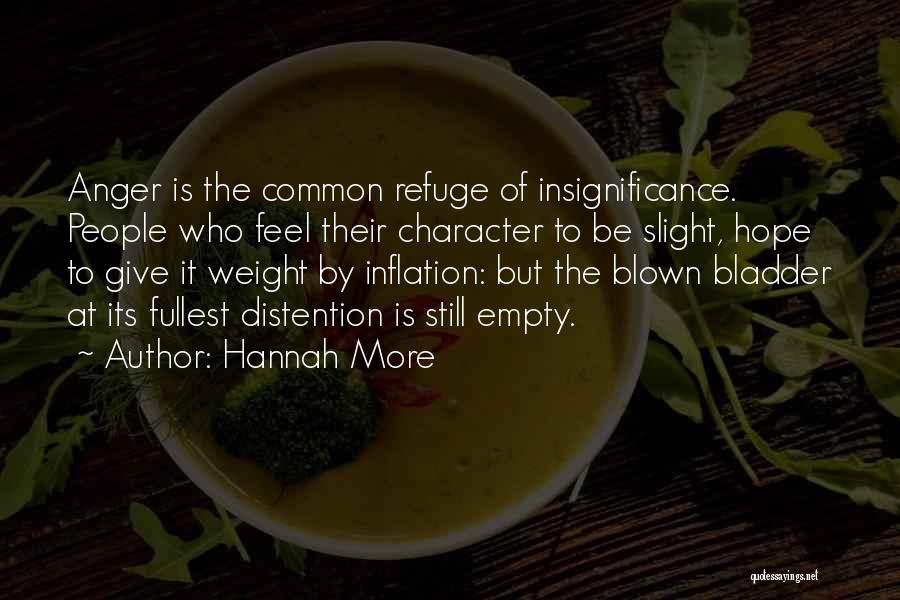 Hannah More Quotes: Anger Is The Common Refuge Of Insignificance. People Who Feel Their Character To Be Slight, Hope To Give It Weight