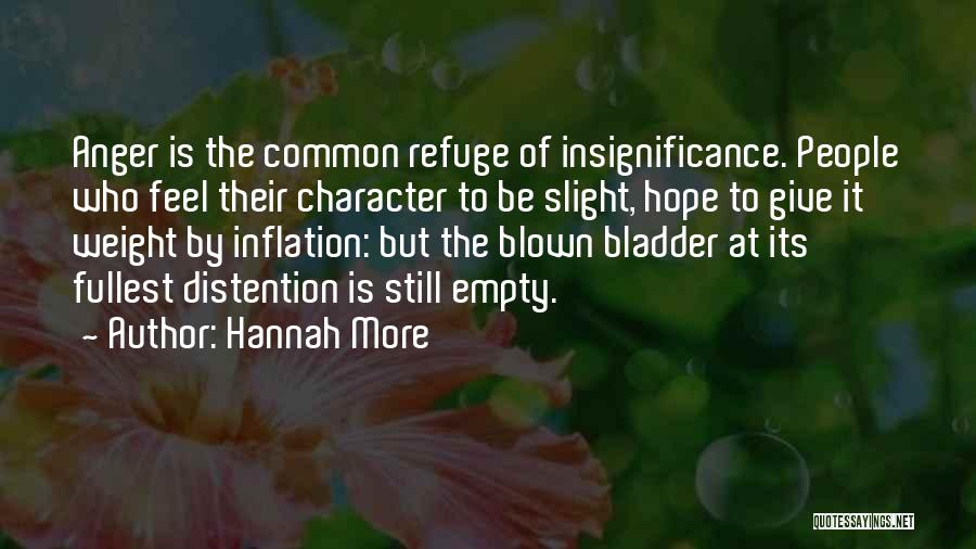 Hannah More Quotes: Anger Is The Common Refuge Of Insignificance. People Who Feel Their Character To Be Slight, Hope To Give It Weight