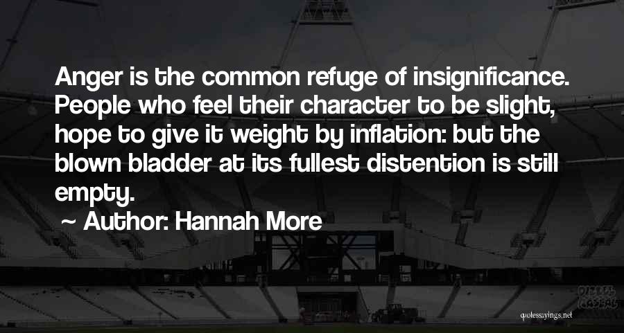 Hannah More Quotes: Anger Is The Common Refuge Of Insignificance. People Who Feel Their Character To Be Slight, Hope To Give It Weight