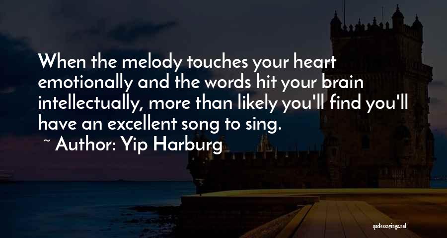 Yip Harburg Quotes: When The Melody Touches Your Heart Emotionally And The Words Hit Your Brain Intellectually, More Than Likely You'll Find You'll
