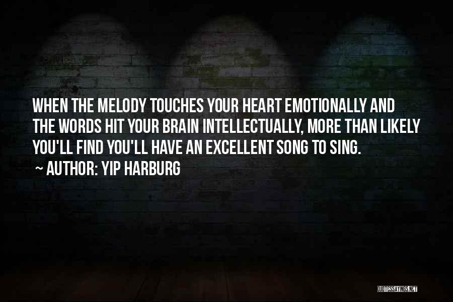 Yip Harburg Quotes: When The Melody Touches Your Heart Emotionally And The Words Hit Your Brain Intellectually, More Than Likely You'll Find You'll