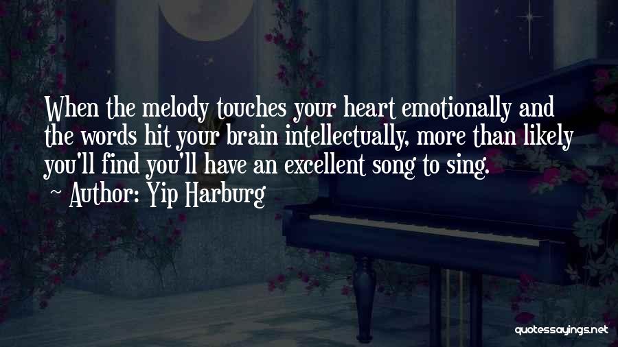 Yip Harburg Quotes: When The Melody Touches Your Heart Emotionally And The Words Hit Your Brain Intellectually, More Than Likely You'll Find You'll