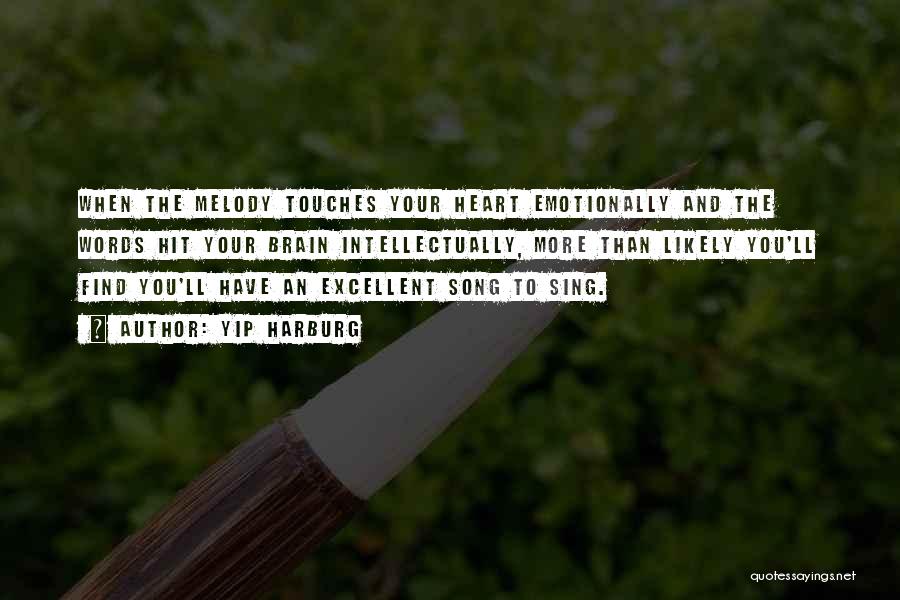 Yip Harburg Quotes: When The Melody Touches Your Heart Emotionally And The Words Hit Your Brain Intellectually, More Than Likely You'll Find You'll