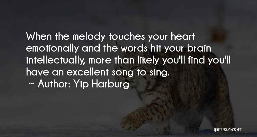 Yip Harburg Quotes: When The Melody Touches Your Heart Emotionally And The Words Hit Your Brain Intellectually, More Than Likely You'll Find You'll