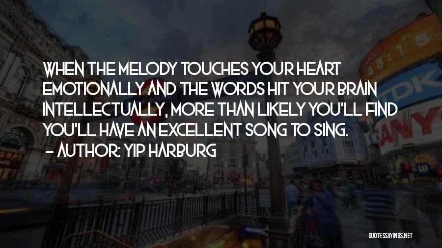 Yip Harburg Quotes: When The Melody Touches Your Heart Emotionally And The Words Hit Your Brain Intellectually, More Than Likely You'll Find You'll