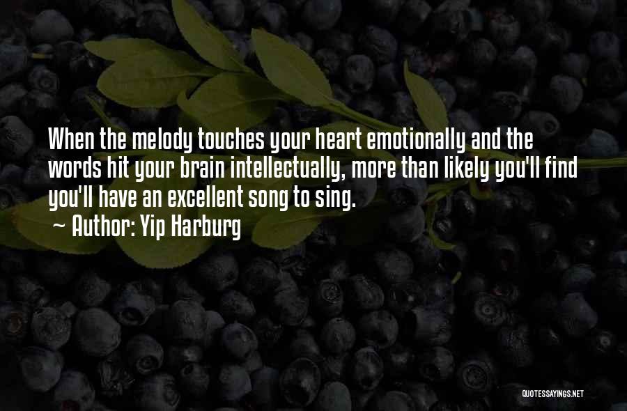 Yip Harburg Quotes: When The Melody Touches Your Heart Emotionally And The Words Hit Your Brain Intellectually, More Than Likely You'll Find You'll