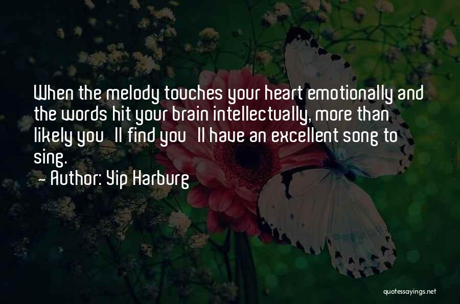 Yip Harburg Quotes: When The Melody Touches Your Heart Emotionally And The Words Hit Your Brain Intellectually, More Than Likely You'll Find You'll