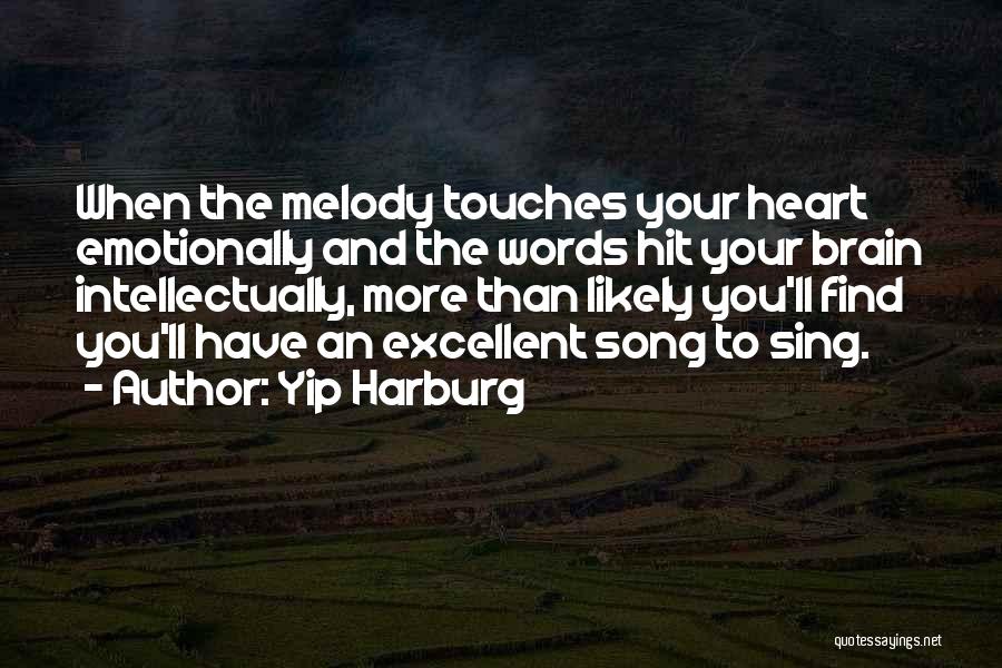 Yip Harburg Quotes: When The Melody Touches Your Heart Emotionally And The Words Hit Your Brain Intellectually, More Than Likely You'll Find You'll