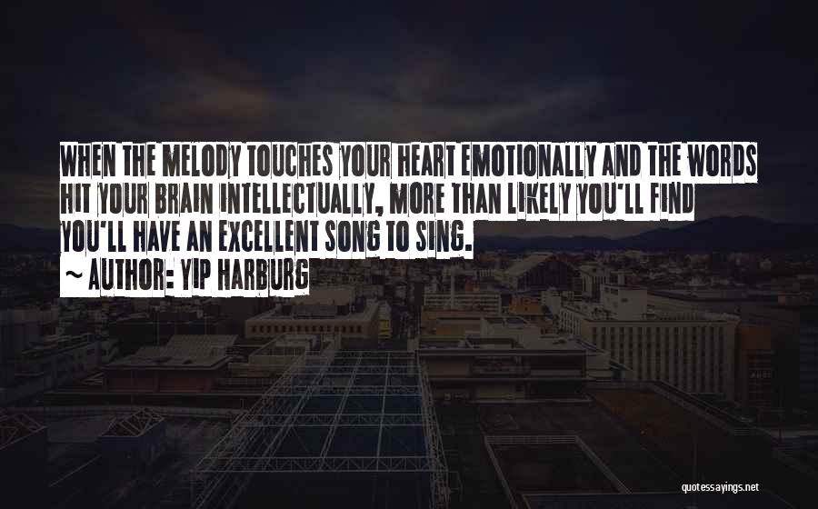 Yip Harburg Quotes: When The Melody Touches Your Heart Emotionally And The Words Hit Your Brain Intellectually, More Than Likely You'll Find You'll