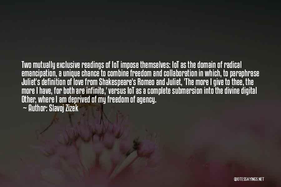 Slavoj Zizek Quotes: Two Mutually Exclusive Readings Of Iot Impose Themselves: Iot As The Domain Of Radical Emancipation, A Unique Chance To Combine