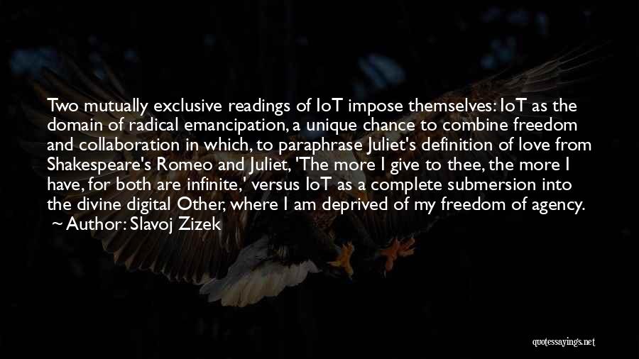 Slavoj Zizek Quotes: Two Mutually Exclusive Readings Of Iot Impose Themselves: Iot As The Domain Of Radical Emancipation, A Unique Chance To Combine