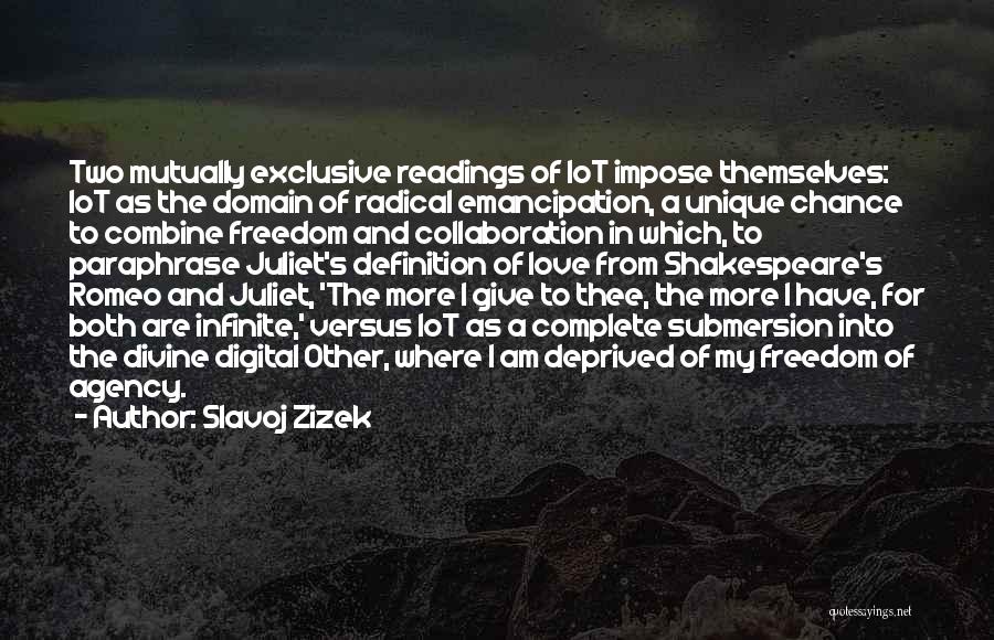 Slavoj Zizek Quotes: Two Mutually Exclusive Readings Of Iot Impose Themselves: Iot As The Domain Of Radical Emancipation, A Unique Chance To Combine