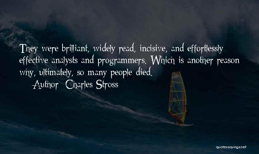 Charles Stross Quotes: They Were Brilliant, Widely Read, Incisive, And Effortlessly Effective Analysts And Programmers. Which Is Another Reason Why, Ultimately, So Many