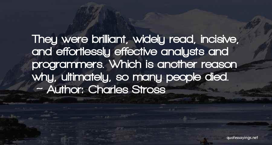 Charles Stross Quotes: They Were Brilliant, Widely Read, Incisive, And Effortlessly Effective Analysts And Programmers. Which Is Another Reason Why, Ultimately, So Many