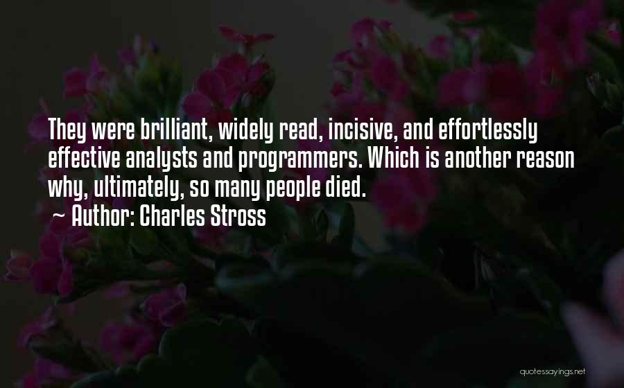 Charles Stross Quotes: They Were Brilliant, Widely Read, Incisive, And Effortlessly Effective Analysts And Programmers. Which Is Another Reason Why, Ultimately, So Many