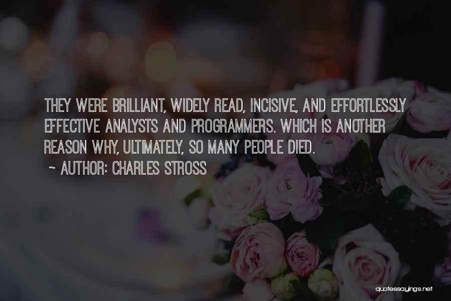 Charles Stross Quotes: They Were Brilliant, Widely Read, Incisive, And Effortlessly Effective Analysts And Programmers. Which Is Another Reason Why, Ultimately, So Many