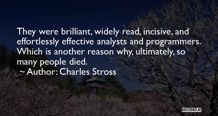 Charles Stross Quotes: They Were Brilliant, Widely Read, Incisive, And Effortlessly Effective Analysts And Programmers. Which Is Another Reason Why, Ultimately, So Many