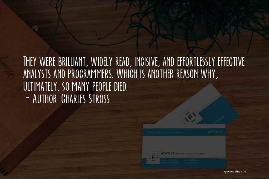 Charles Stross Quotes: They Were Brilliant, Widely Read, Incisive, And Effortlessly Effective Analysts And Programmers. Which Is Another Reason Why, Ultimately, So Many