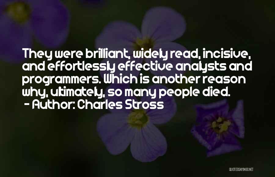 Charles Stross Quotes: They Were Brilliant, Widely Read, Incisive, And Effortlessly Effective Analysts And Programmers. Which Is Another Reason Why, Ultimately, So Many