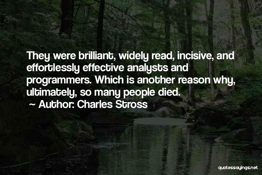 Charles Stross Quotes: They Were Brilliant, Widely Read, Incisive, And Effortlessly Effective Analysts And Programmers. Which Is Another Reason Why, Ultimately, So Many