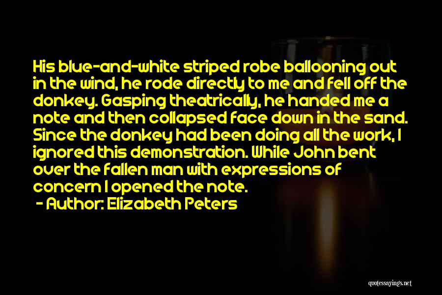 Elizabeth Peters Quotes: His Blue-and-white Striped Robe Ballooning Out In The Wind, He Rode Directly To Me And Fell Off The Donkey. Gasping