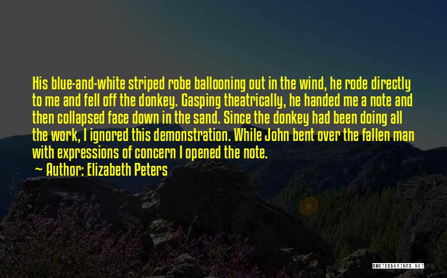 Elizabeth Peters Quotes: His Blue-and-white Striped Robe Ballooning Out In The Wind, He Rode Directly To Me And Fell Off The Donkey. Gasping