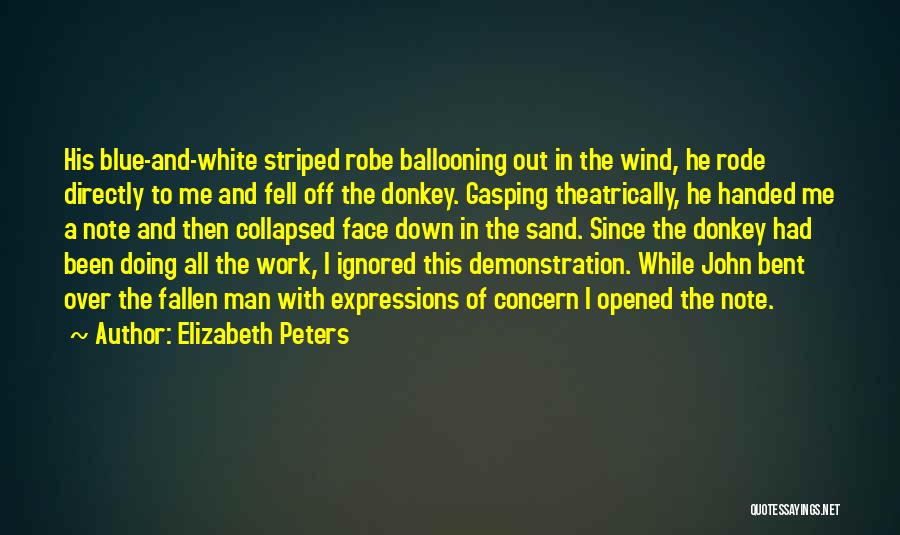 Elizabeth Peters Quotes: His Blue-and-white Striped Robe Ballooning Out In The Wind, He Rode Directly To Me And Fell Off The Donkey. Gasping