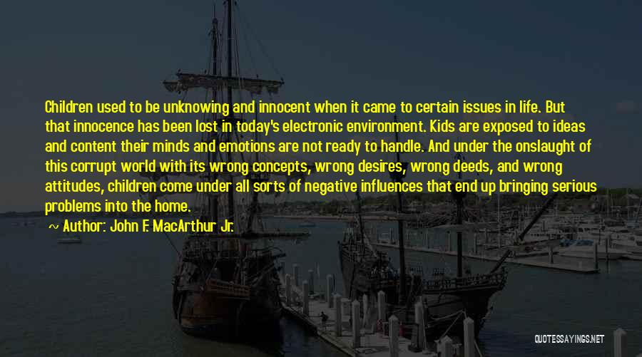 John F. MacArthur Jr. Quotes: Children Used To Be Unknowing And Innocent When It Came To Certain Issues In Life. But That Innocence Has Been