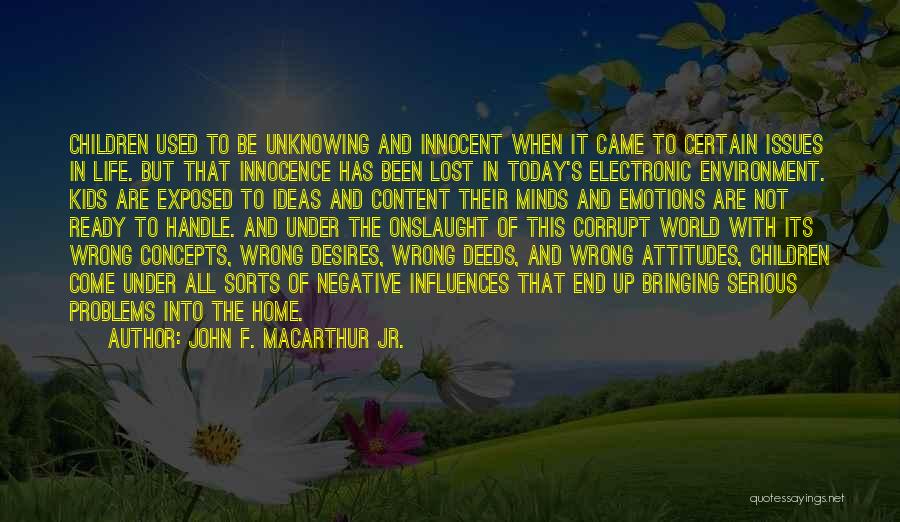 John F. MacArthur Jr. Quotes: Children Used To Be Unknowing And Innocent When It Came To Certain Issues In Life. But That Innocence Has Been