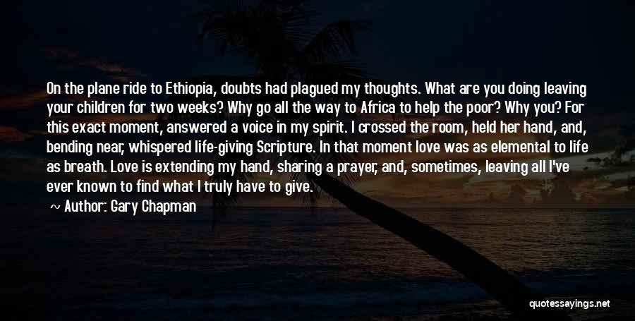 Gary Chapman Quotes: On The Plane Ride To Ethiopia, Doubts Had Plagued My Thoughts. What Are You Doing Leaving Your Children For Two