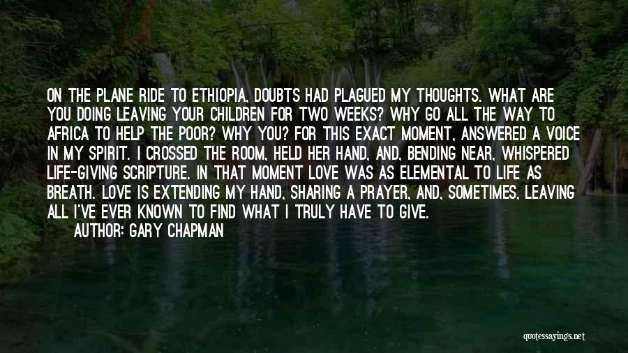 Gary Chapman Quotes: On The Plane Ride To Ethiopia, Doubts Had Plagued My Thoughts. What Are You Doing Leaving Your Children For Two