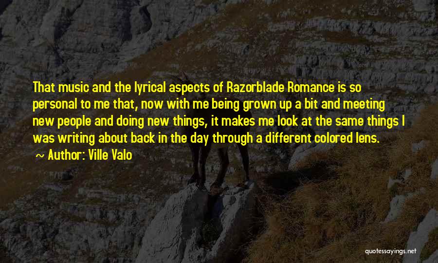 Ville Valo Quotes: That Music And The Lyrical Aspects Of Razorblade Romance Is So Personal To Me That, Now With Me Being Grown