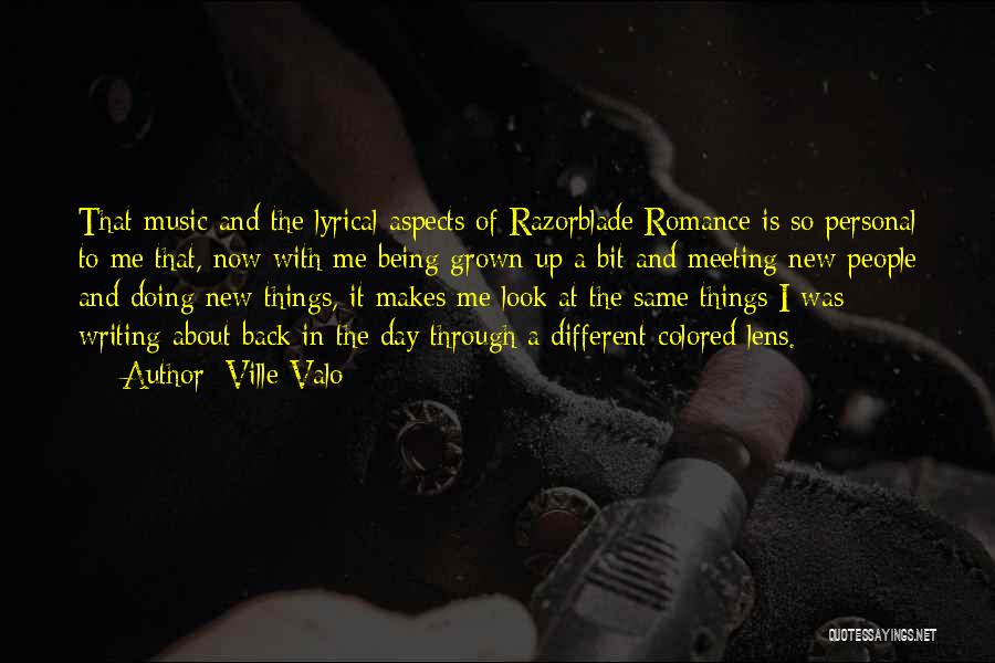 Ville Valo Quotes: That Music And The Lyrical Aspects Of Razorblade Romance Is So Personal To Me That, Now With Me Being Grown