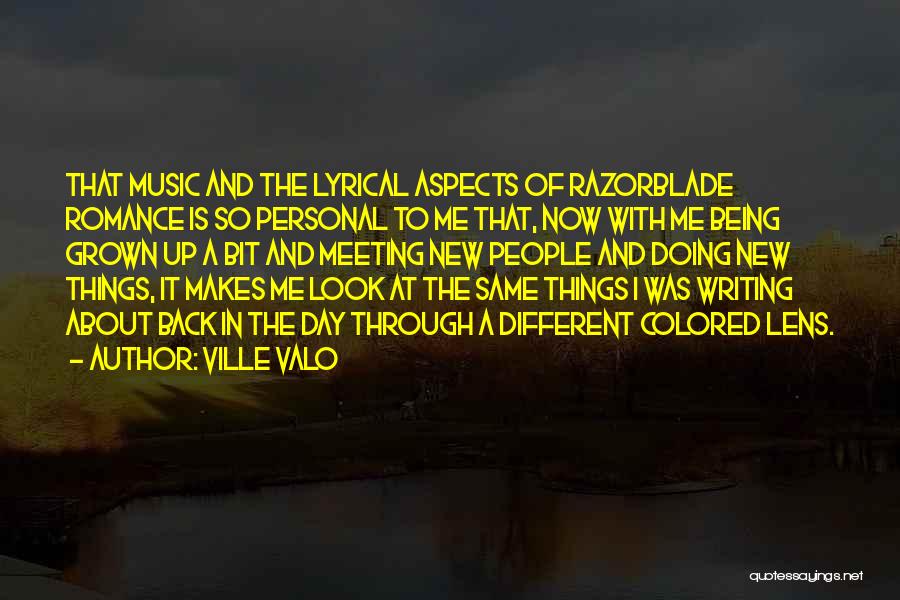 Ville Valo Quotes: That Music And The Lyrical Aspects Of Razorblade Romance Is So Personal To Me That, Now With Me Being Grown