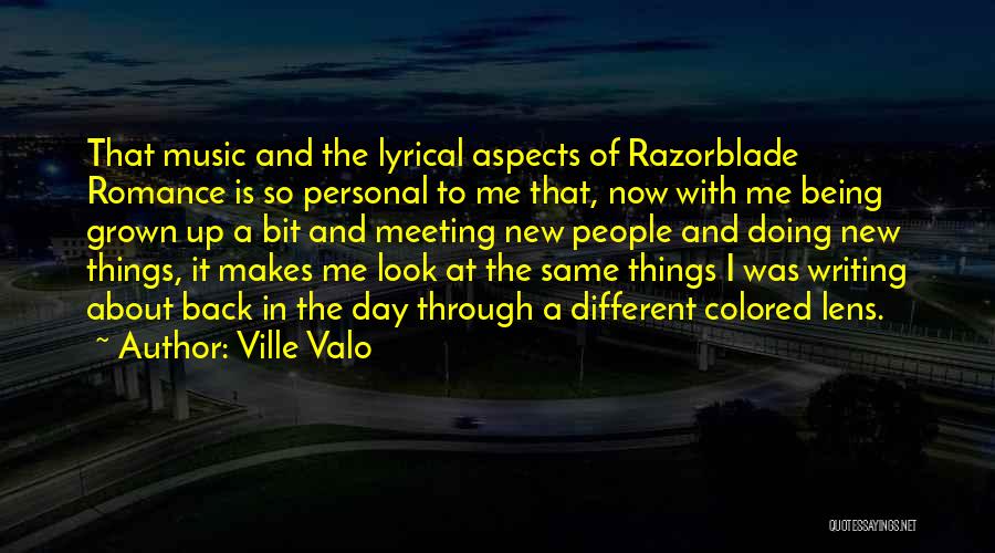 Ville Valo Quotes: That Music And The Lyrical Aspects Of Razorblade Romance Is So Personal To Me That, Now With Me Being Grown