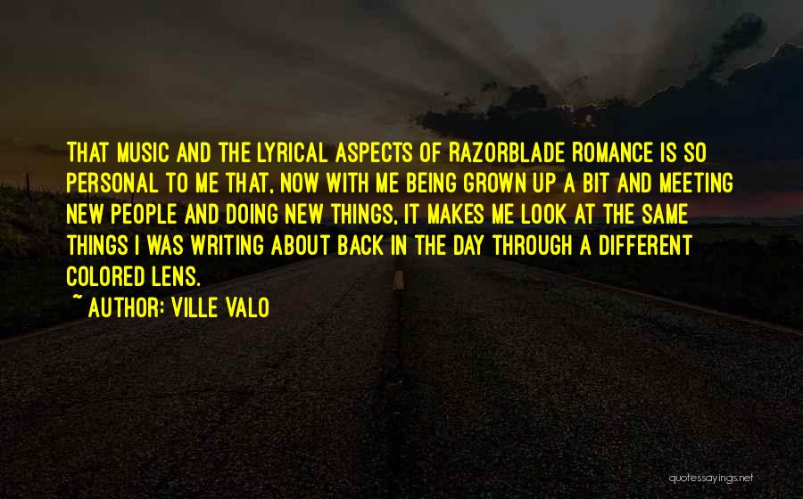 Ville Valo Quotes: That Music And The Lyrical Aspects Of Razorblade Romance Is So Personal To Me That, Now With Me Being Grown