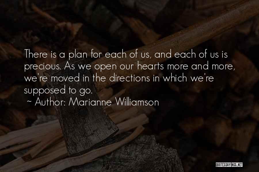 Marianne Williamson Quotes: There Is A Plan For Each Of Us, And Each Of Us Is Precious. As We Open Our Hearts More
