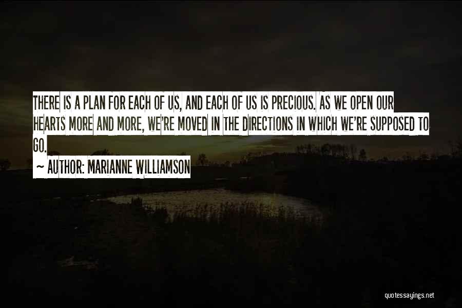 Marianne Williamson Quotes: There Is A Plan For Each Of Us, And Each Of Us Is Precious. As We Open Our Hearts More