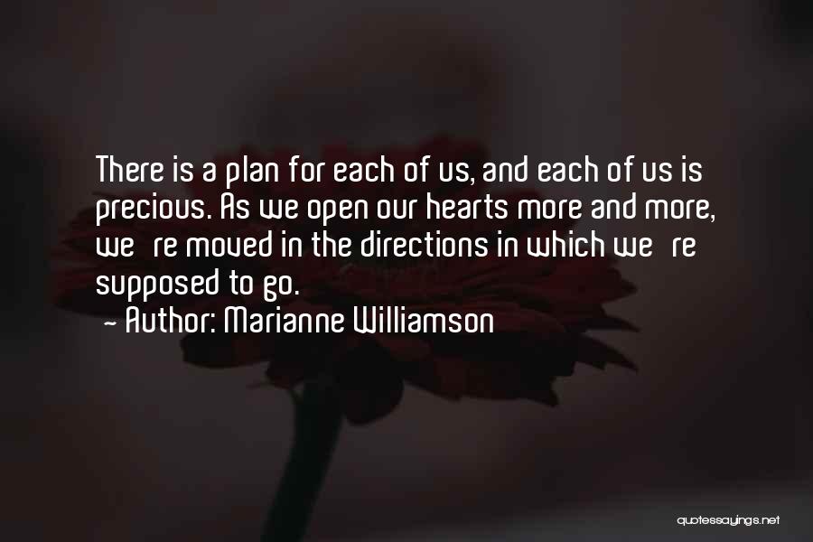 Marianne Williamson Quotes: There Is A Plan For Each Of Us, And Each Of Us Is Precious. As We Open Our Hearts More