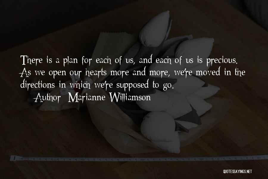 Marianne Williamson Quotes: There Is A Plan For Each Of Us, And Each Of Us Is Precious. As We Open Our Hearts More