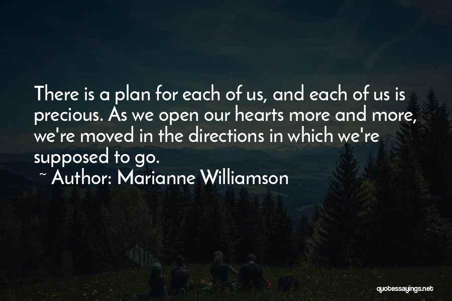 Marianne Williamson Quotes: There Is A Plan For Each Of Us, And Each Of Us Is Precious. As We Open Our Hearts More