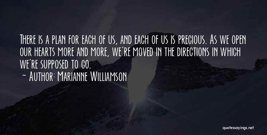 Marianne Williamson Quotes: There Is A Plan For Each Of Us, And Each Of Us Is Precious. As We Open Our Hearts More