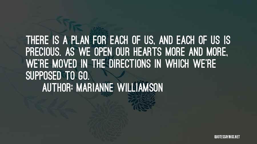 Marianne Williamson Quotes: There Is A Plan For Each Of Us, And Each Of Us Is Precious. As We Open Our Hearts More