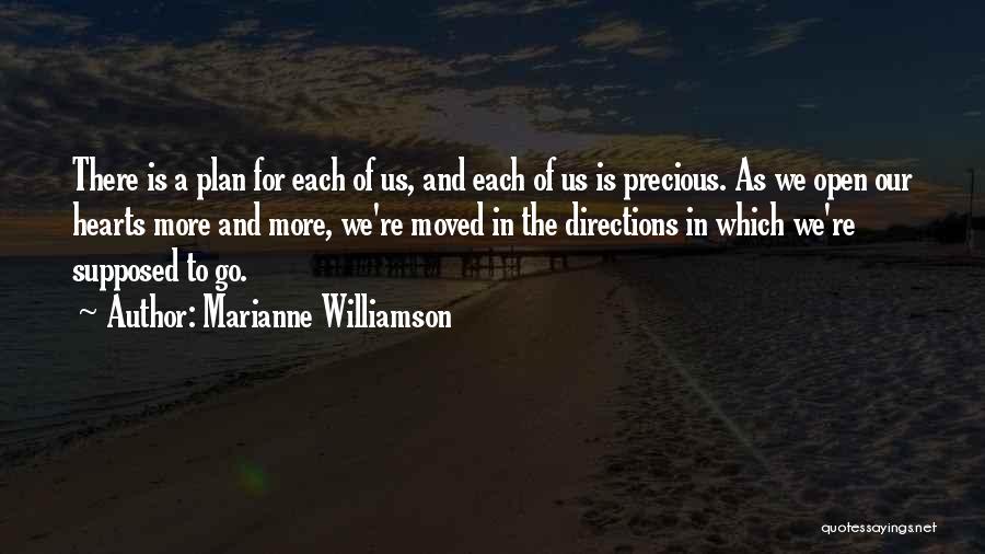 Marianne Williamson Quotes: There Is A Plan For Each Of Us, And Each Of Us Is Precious. As We Open Our Hearts More